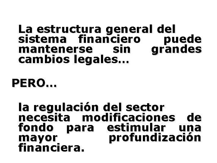 La estructura general del sistema financiero puede mantenerse sin grandes cambios legales… PERO… la