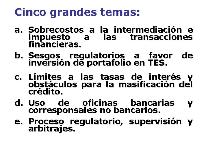 Cinco grandes temas: a. Sobrecostos a la intermediación e impuesto a las transacciones financieras.