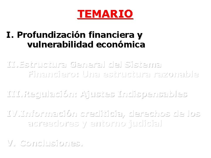 TEMARIO I. Profundización financiera y vulnerabilidad económica II. Estructura General del Sistema Financiero: Una