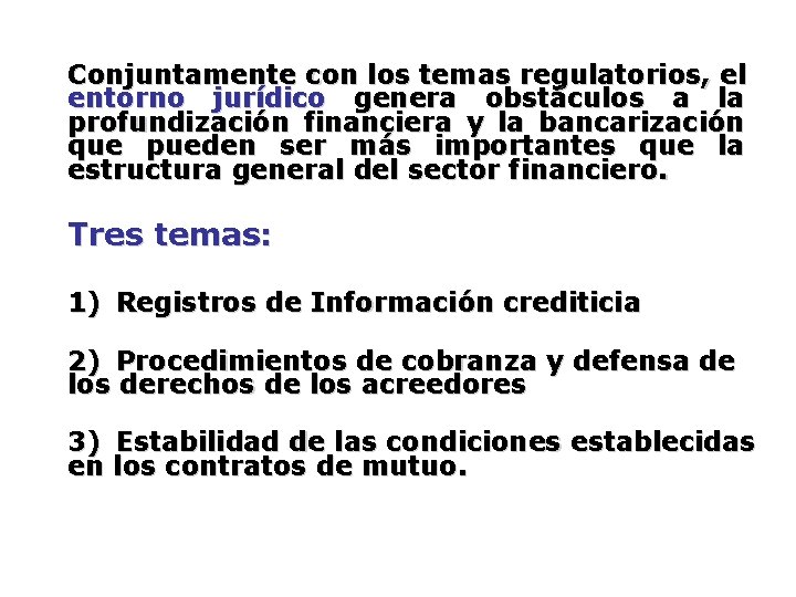 Conjuntamente con los temas regulatorios, el entorno jurídico genera obstáculos a la profundización financiera Conjuntamente con los temas regulatorios, el entorno jurídico genera obstáculos a la profundización financiera