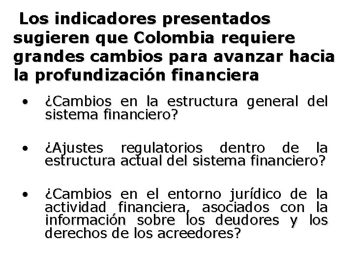 Los indicadores presentados sugieren que Colombia requiere grandes cambios para avanzar hacia la profundización