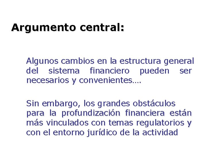 Argumento central: Algunos cambios en la estructura general del sistema financiero pueden ser necesarios