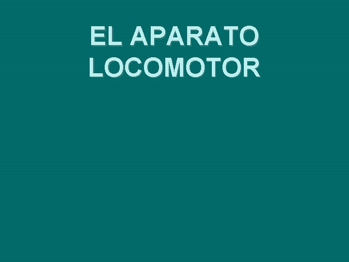 EL APARATO LOCOMOTOR 