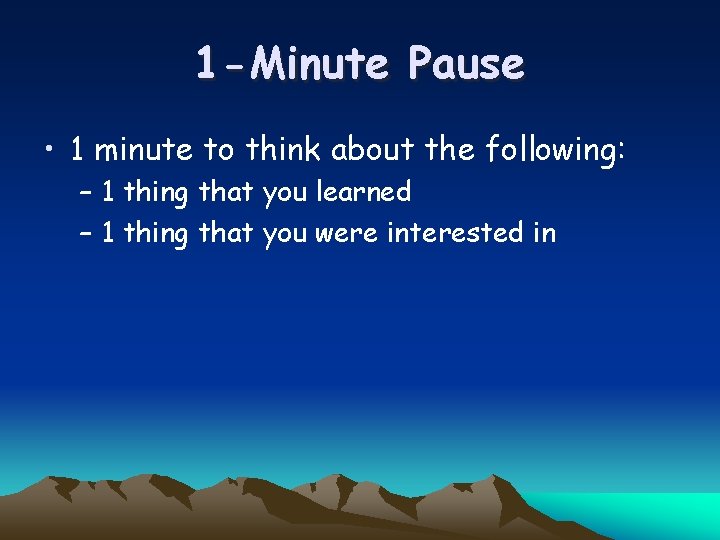 1 -Minute Pause • 1 minute to think about the following: – 1 thing