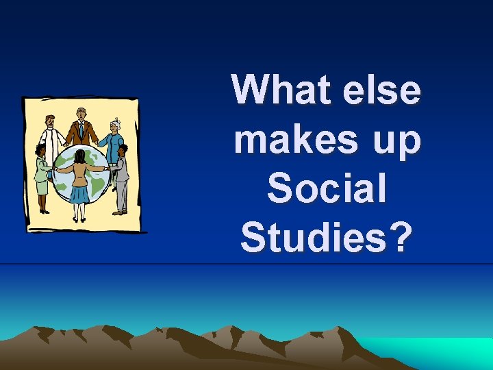 What else makes up Social Studies? 