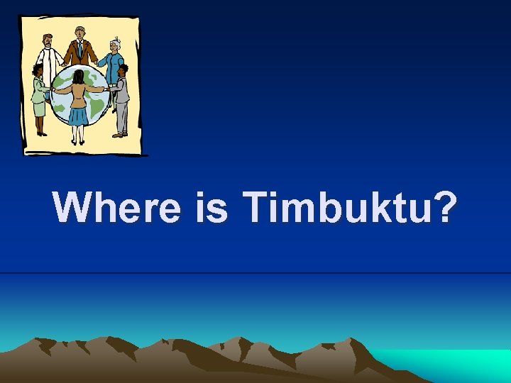 Where is Timbuktu? 