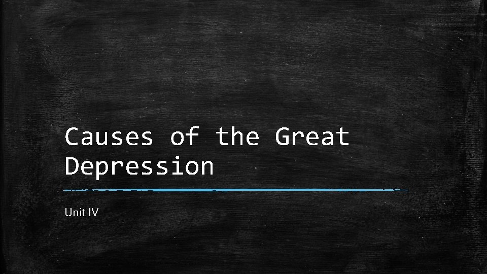 Causes of the Great Depression Unit IV 