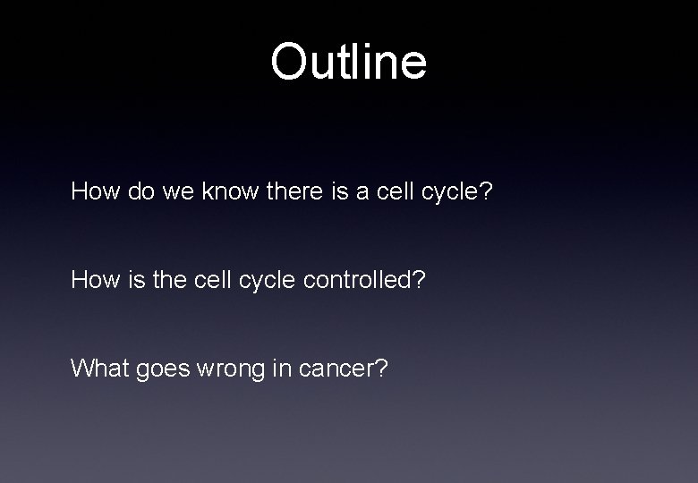 Outline How do we know there is a cell cycle? How is the cell