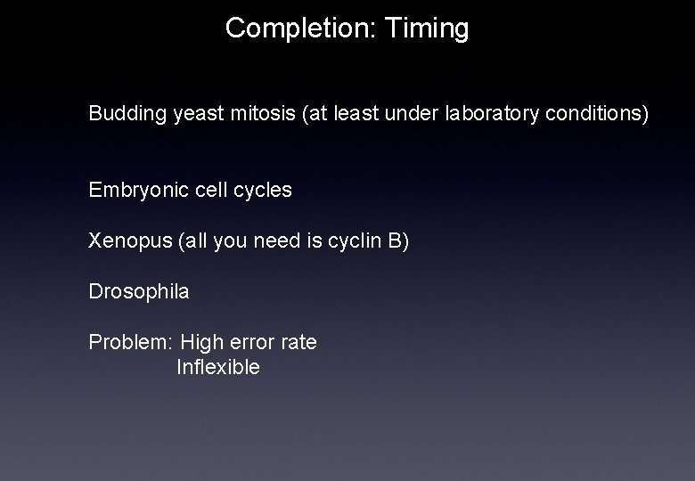Completion: Timing Budding yeast mitosis (at least under laboratory conditions) Embryonic cell cycles Xenopus
