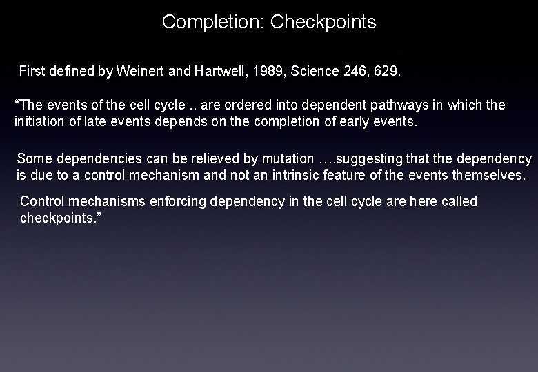 Completion: Checkpoints First defined by Weinert and Hartwell, 1989, Science 246, 629. “The events