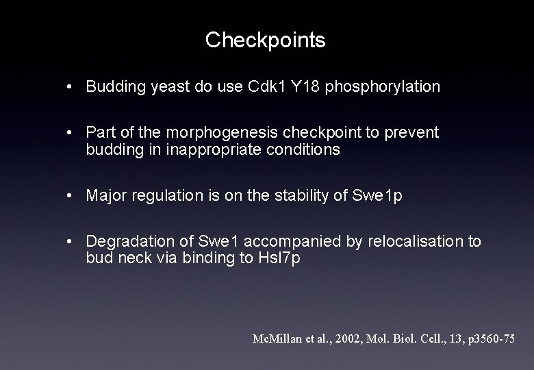 Checkpoints • Budding yeast do use Cdk 1 Y 18 phosphorylation • Part of