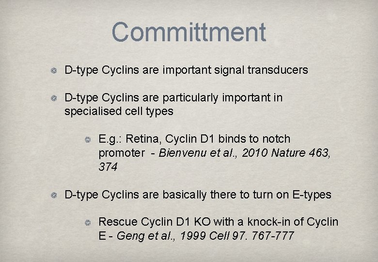 Committment D-type Cyclins are important signal transducers D-type Cyclins are particularly important in specialised