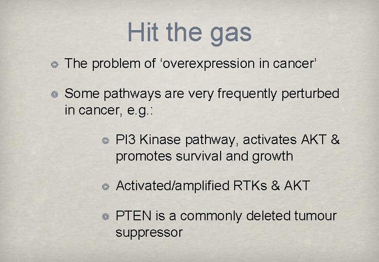 Hit the gas The problem of ‘overexpression in cancer’ Some pathways are very frequently