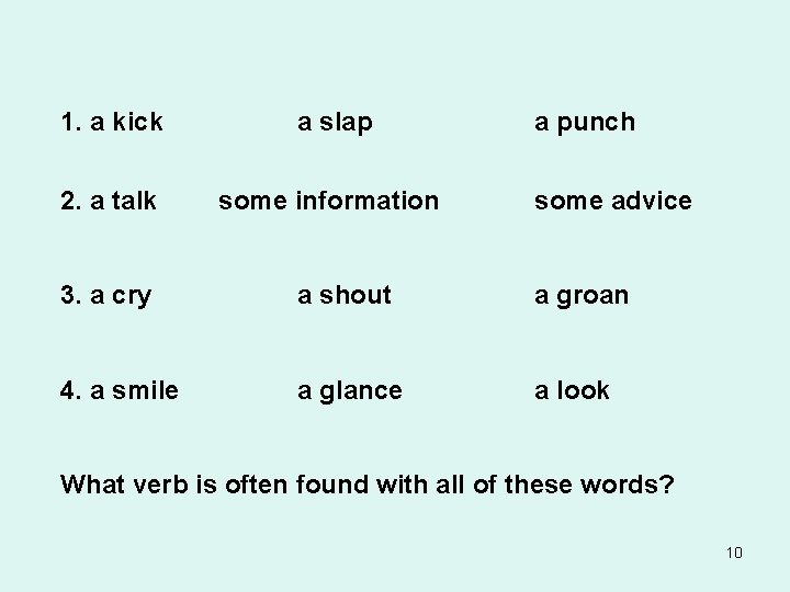 1. a kick a slap 2. a talk some information a punch some advice