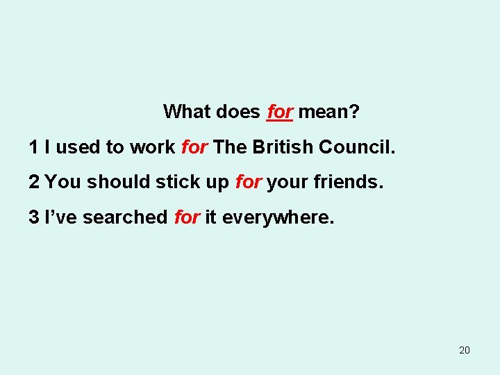 What does for mean? 1 I used to work for The British Council. 2