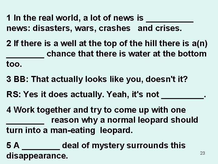 1 In the real world, a lot of news is _____ news: disasters, wars,