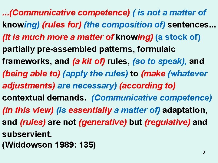 . . . (Communicative competence) ( is not a matter of knowing) (rules for)