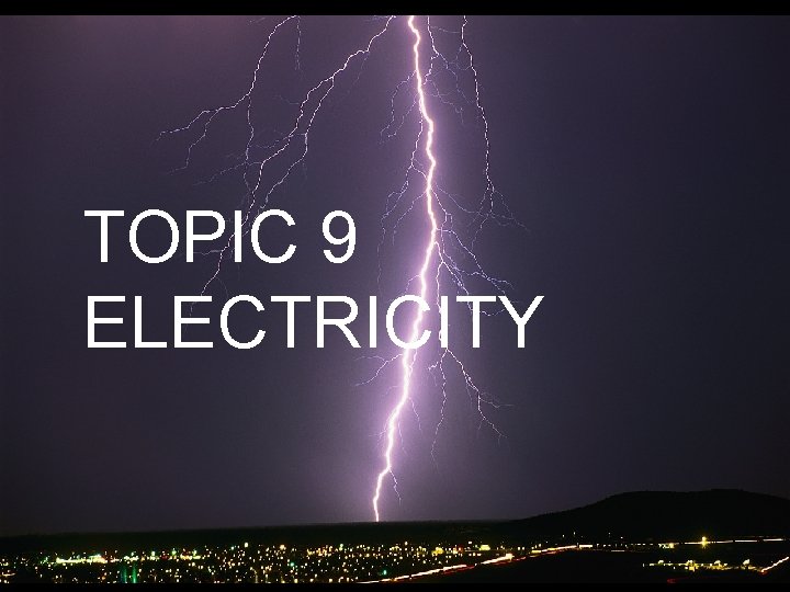 TOPIC 9 ELECTRICITY 