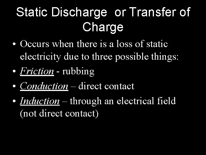 Static Discharge or Transfer of Charge • Occurs when there is a loss of