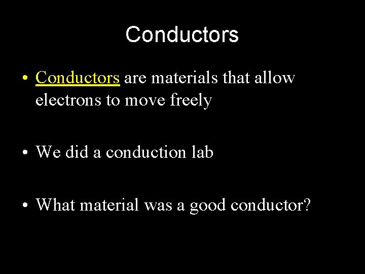 Conductors • Conductors are materials that allow electrons to move freely • We did