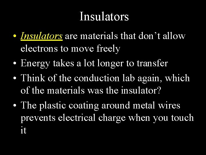 Insulators • Insulators are materials that don’t allow electrons to move freely • Energy