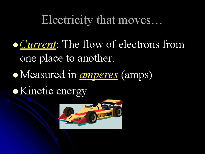 Electricity that moves… l Current: The flow of electrons from one place to another.