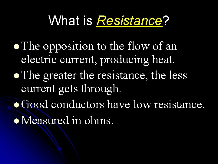 What is Resistance? l The opposition to the flow of an electric current, producing