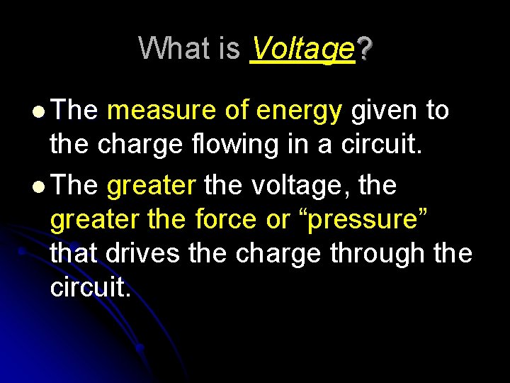 What is Voltage? l The measure of energy given to the charge flowing in