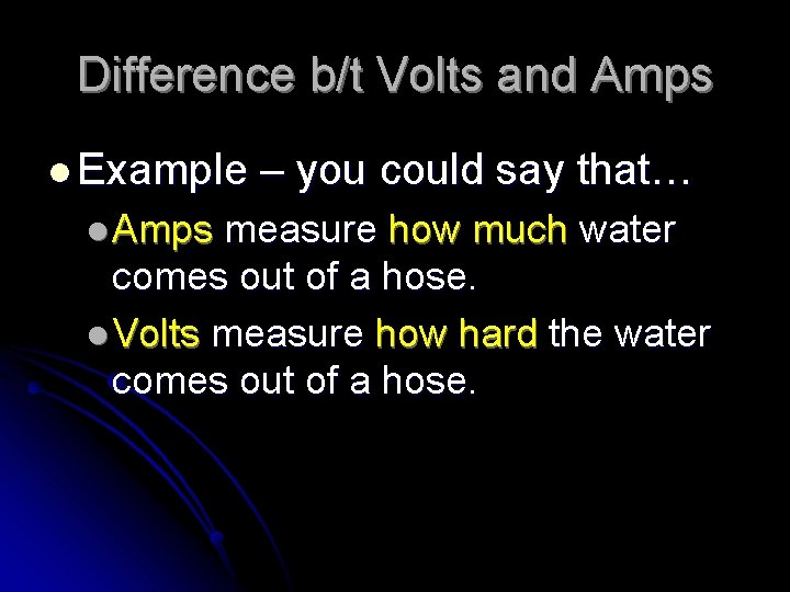 Difference b/t Volts and Amps l Example l Amps – you could say that…