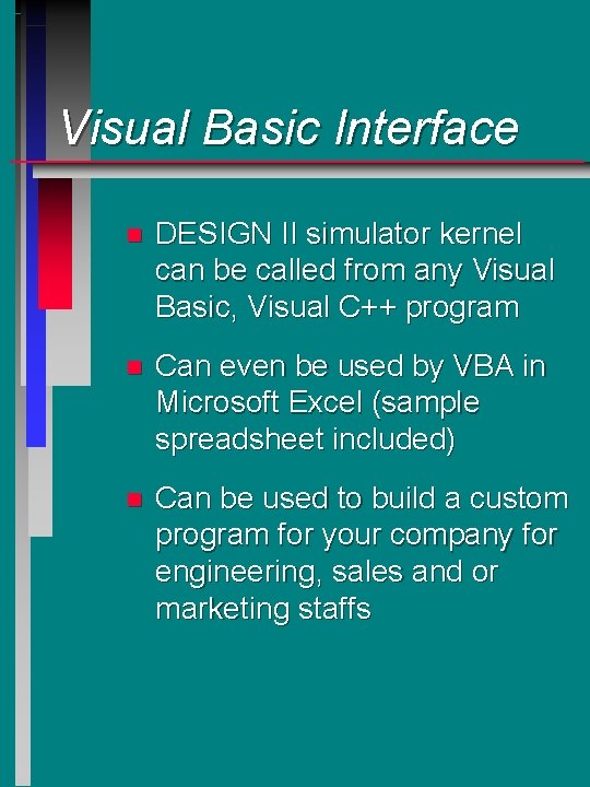 Visual Basic Interface n DESIGN II simulator kernel can be called from any Visual Visual Basic Interface n DESIGN II simulator kernel can be called from any Visual