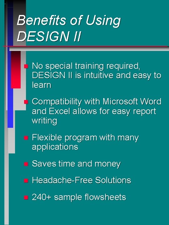 Benefits of Using DESIGN II n No special training required, DESIGN II is intuitive Benefits of Using DESIGN II n No special training required, DESIGN II is intuitive