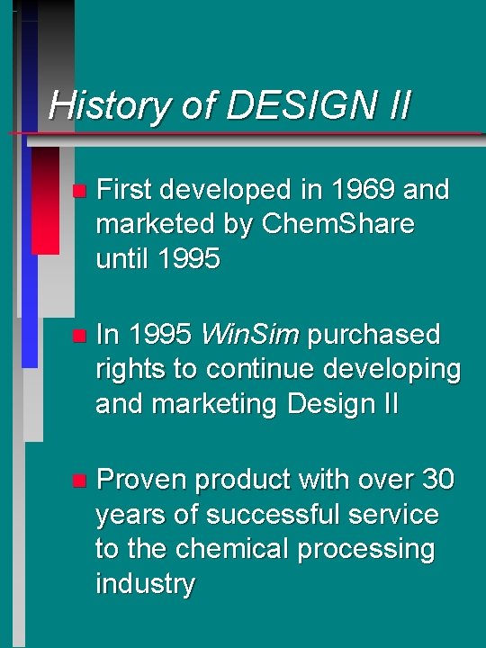 History of DESIGN II n First developed in 1969 and marketed by Chem. Share History of DESIGN II n First developed in 1969 and marketed by Chem. Share