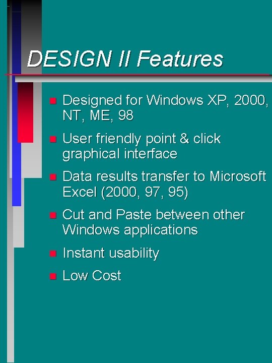 DESIGN II Features n Designed for Windows XP, 2000, NT, ME, 98 n User DESIGN II Features n Designed for Windows XP, 2000, NT, ME, 98 n User