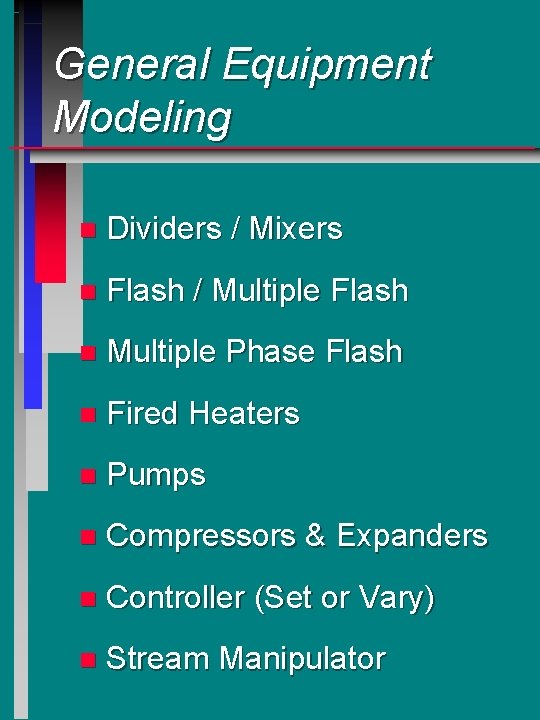 General Equipment Modeling n Dividers / Mixers n Flash / Multiple Flash n Multiple General Equipment Modeling n Dividers / Mixers n Flash / Multiple Flash n Multiple
