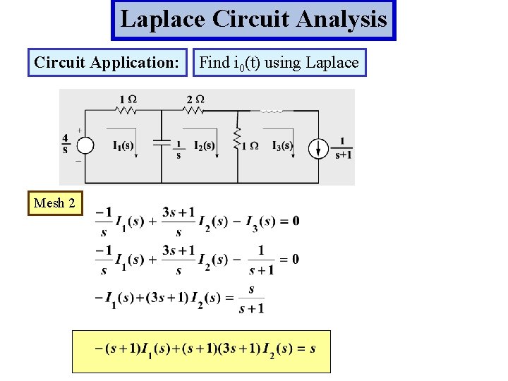 Laplace Circuit Analysis Circuit Application: Mesh 2 Find i 0(t) using Laplace 