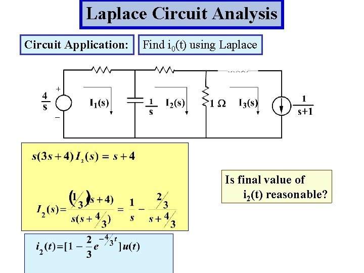 Laplace Circuit Analysis Circuit Application: Find i 0(t) using Laplace Is final value of