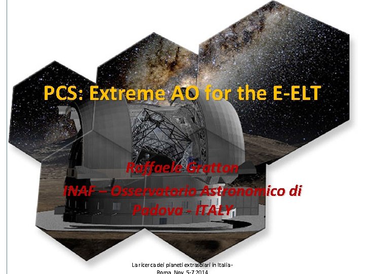 PCS: Extreme AO for the E-ELT Raffaele Gratton INAF – Osservatorio Astronomico di Padova
