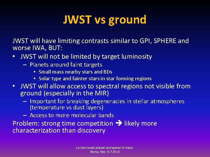 JWST vs ground JWST will have limiting contrasts similar to GPI, SPHERE and worse
