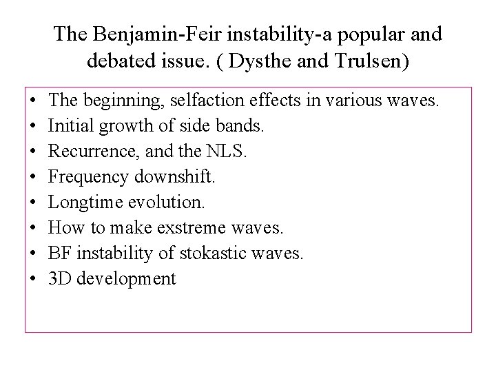 The Benjamin-Feir instability-a popular and debated issue. ( Dysthe and Trulsen) • • The