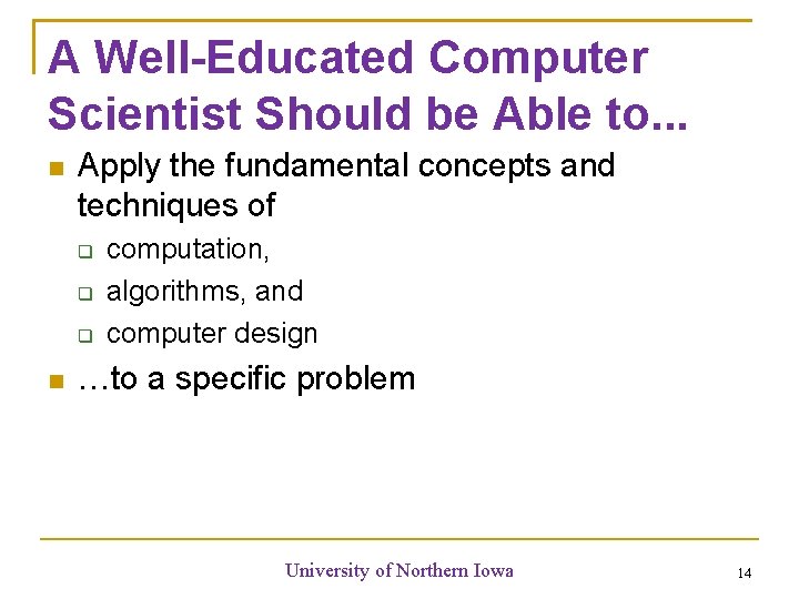 A Well-Educated Computer Scientist Should be Able to. . . Apply the fundamental concepts A Well-Educated Computer Scientist Should be Able to. . . Apply the fundamental concepts