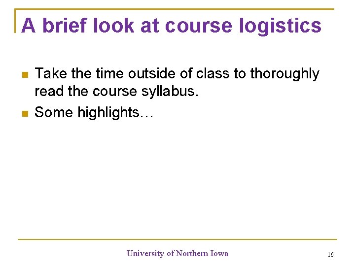 A brief look at course logistics Take the time outside of class to thoroughly A brief look at course logistics Take the time outside of class to thoroughly