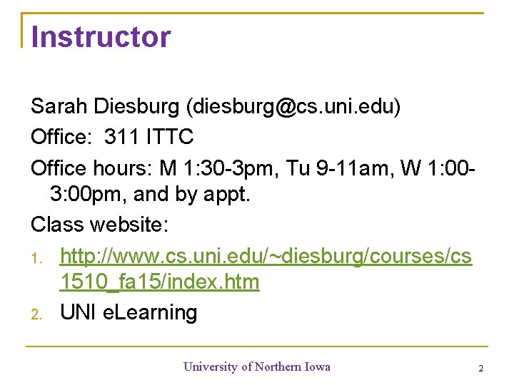 Instructor Sarah Diesburg (diesburg@cs. uni. edu) Office: 311 ITTC Office hours: M 1: 30 Instructor Sarah Diesburg (diesburg@cs. uni. edu) Office: 311 ITTC Office hours: M 1: 30