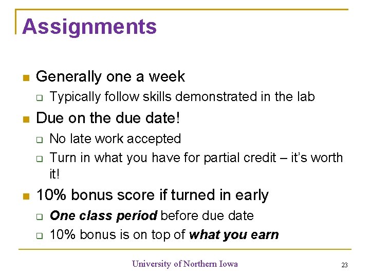 Assignments Generally one a week Due on the due date! Typically follow skills demonstrated Assignments Generally one a week Due on the due date! Typically follow skills demonstrated