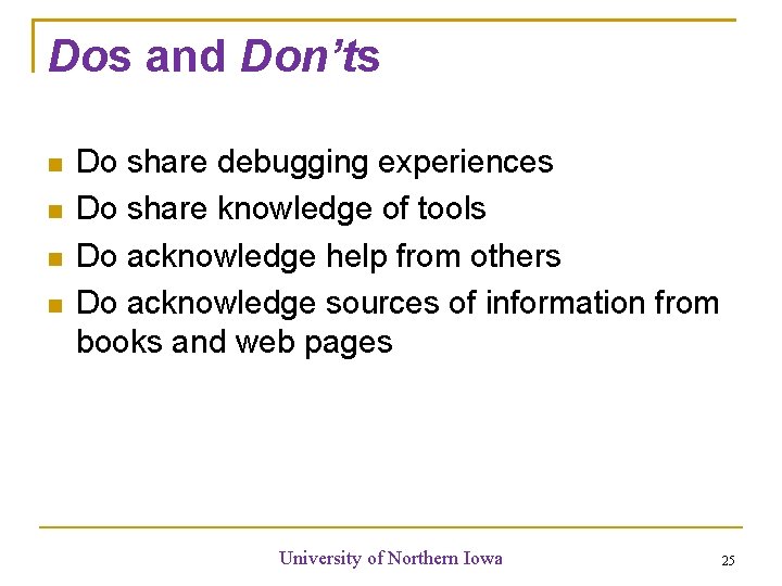 Dos and Don’ts Do share debugging experiences Do share knowledge of tools Do acknowledge Dos and Don’ts Do share debugging experiences Do share knowledge of tools Do acknowledge