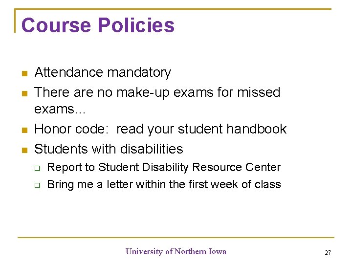 Course Policies Attendance mandatory There are no make-up exams for missed exams… Honor code: Course Policies Attendance mandatory There are no make-up exams for missed exams… Honor code: