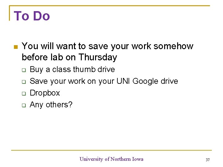 To Do You will want to save your work somehow before lab on Thursday To Do You will want to save your work somehow before lab on Thursday