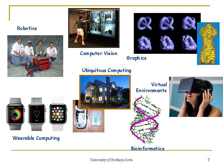 Robotics Computer Vision Graphics Ubiquitous Computing Virtual Environments Wearable Computing Bioinformatics University of Northern Robotics Computer Vision Graphics Ubiquitous Computing Virtual Environments Wearable Computing Bioinformatics University of Northern