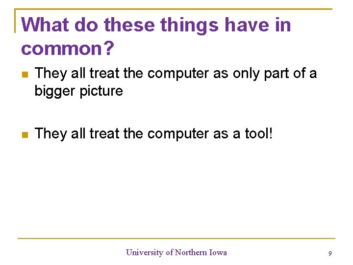 What do these things have in common? They all treat the computer as only What do these things have in common? They all treat the computer as only