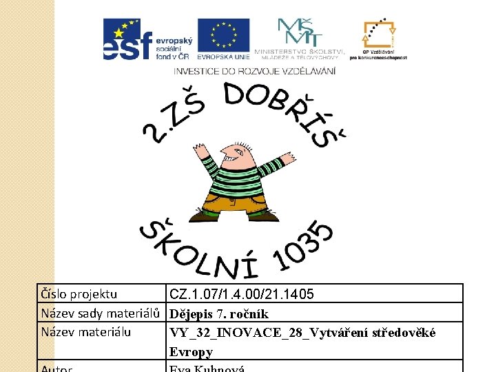 Číslo projektu CZ. 1. 07/1. 4. 00/21. 1405 Název sady materiálů Dějepis 7. ročník