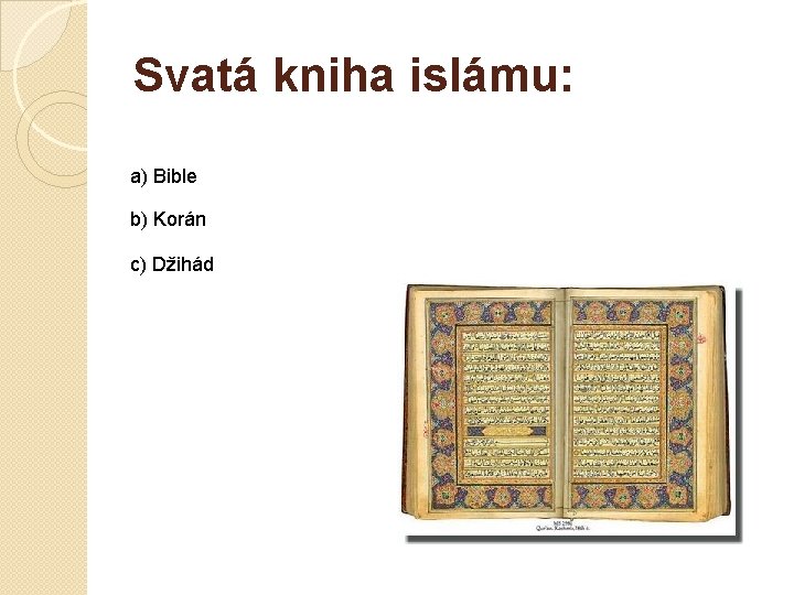 Svatá kniha islámu: a) Bible b) Korán c) Džihád 